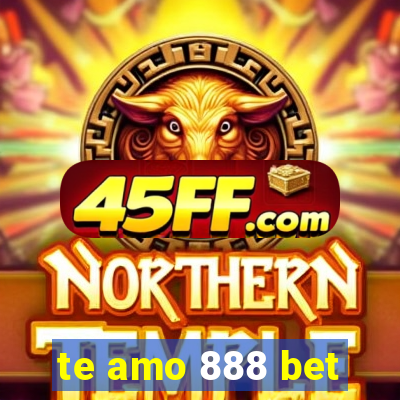 te amo 888 bet